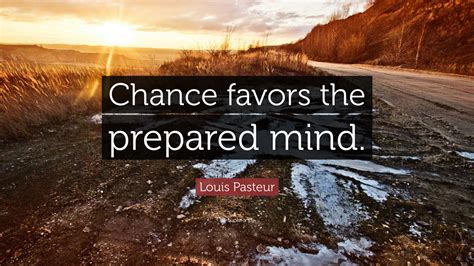 luck favors the prepared quote|Louis Pasteur .